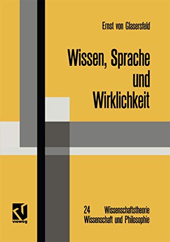 Wissen, Sprache und Wirklichkeit: Arbeiten zum Radikalen Konstruktivismus (Wissenschaftstheorie, Wissenschaft und Philosophie) (German Edition) ... Wissenschaft und Philosophie, 24, Band 24)