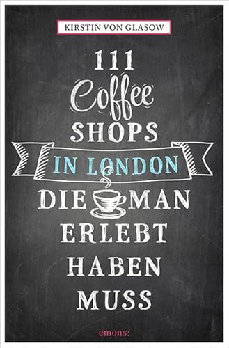 111 Coffee Shops in London, die man gesehen haben muss: Reiseführer (111 Orte ...)