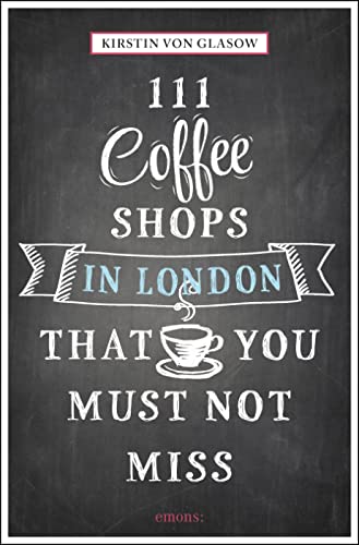 111 Coffeeshops in London that you must not miss (111 Places) von Emons Publishers