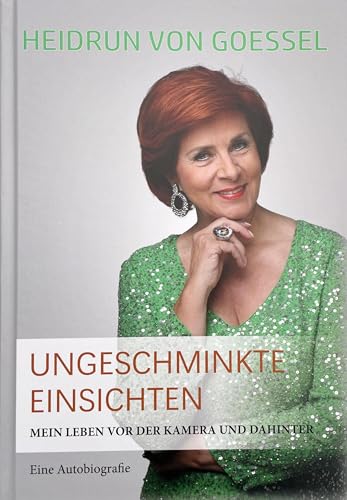 HEIDRUN von GOESSEL Ungeschminkte Einsichten: Mein Leben vor der Kamera und dahinter