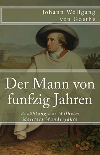 Der Mann von funfzig Jahren: Erzählung aus Wilhelm Meisters Wanderjahre (Klassiker der Weltliteratur, Band 33)