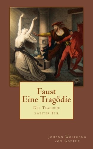 Faust - Eine Tragödie: Der Tragödie zweiter Teil - In fünf Akten (Faust II)