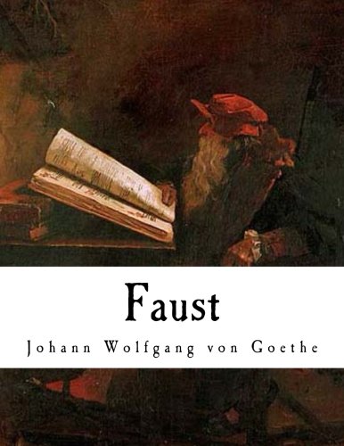 Faust: Johann Wolfgang von Goethe (Classic Literature - Faust by Johann Wolfgang von Goethe)