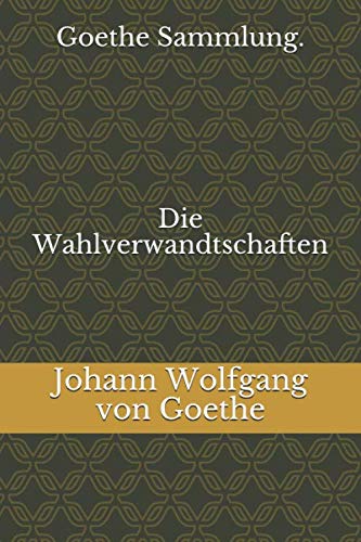 Goethe Sammlung. Die Wahlverwandtschaften