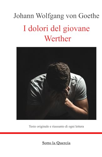 I dolori del giovane Werther: Edizione integrale con riassunto di ogni lettera (tradotto) Nuova traduzione von Independently published