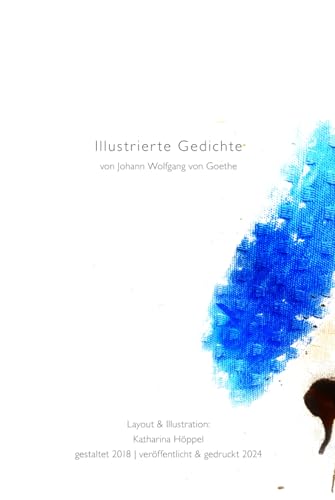 Illustrierte Gedichte: von Johann Wolfgang von Goethe - Layout & Illustration: Katharina Höppel von Independently published