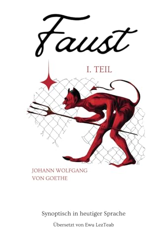 Johann Wolfgang von Goethe - "Faust I. Teil" synoptisch in heutiger Sprache: 1. Teil in original und moderner Übersetzung, parallel im direkten ... | Ideal für Schüler und Studierende Johann Wolfgang von Goethe - "Faust I. Teil" synoptisch in heutiger Sprache: 1. Teil in original und moderner Übersetzung, parallel im direkten ... | Ideal für Schüler und Studierende von Independently published