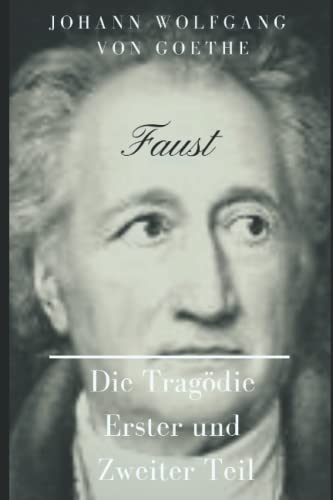 Johann Wolfgang von Goethe Faust: Die Tragödie erster und zweiter Teil