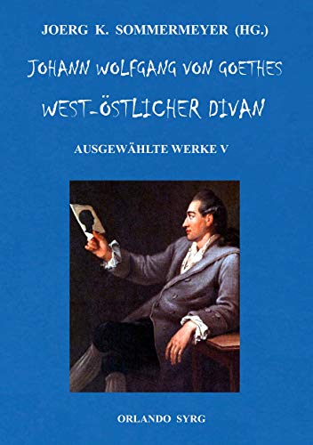 Johann Wolfgang von Goethes West-östlicher Divan, Hermann und Dorothea: Ausgewählte Werke V (Orlando Syrg Taschenbuch: ORSYTA, Band 152019) von Books on Demand