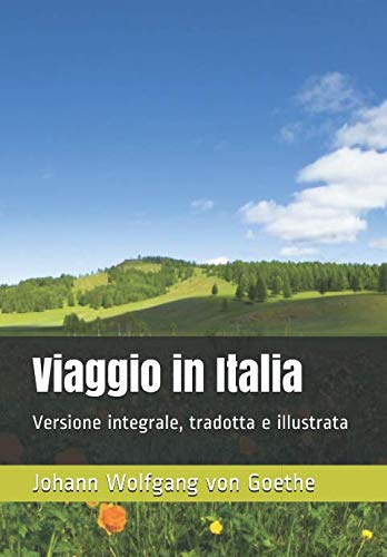 Viaggio in Italia: Versione integrale, tradotta e illustrata (I libri delle vacanze, Band 9)