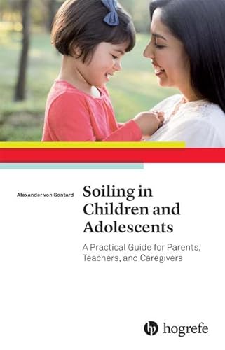 Soiling in Children and Adolescents: A Practical Guide for Parents, Teachers, and Caregivers
