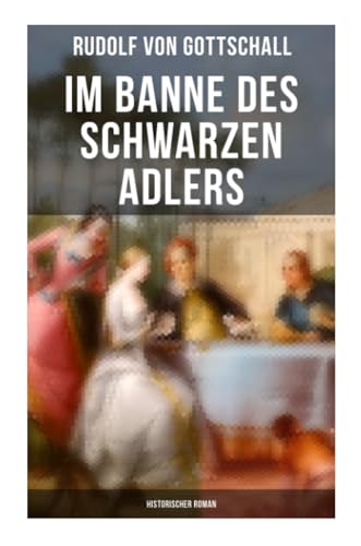 Im Banne des schwarzen Adlers: Historischer Roman: Die Welt der Friderizianischen Zeit