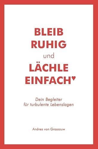 Bleib ruhig und lächle einfach : Dein Begleiter für turbulente Lebenslagen von epubli