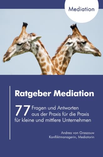Ratgeber Mediation: 77 Fragen und Antworten aus der Praxis für die Praxis für kleine und mittlere Unternehmen von epubli