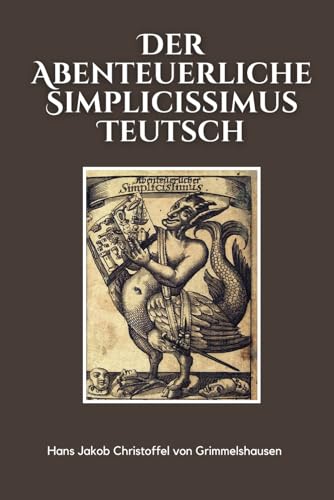 Der Abenteuerliche Simplicissimus Teutsch: originalausgabe von Independently published