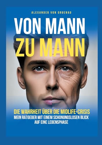 Von Mann zu Mann - Die Wahrheit über Männer in der Midlife-Crisis: Mein Ratgeber mit einem schonungslosen Blick auf eine Lebensphase von BoD – Books on Demand