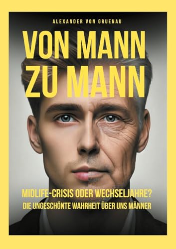 Von Mann zu Mann Midlife-Crisis oder Wechseljahre: Die ungeschönte Wahrheit über uns Männer von Books on Demand