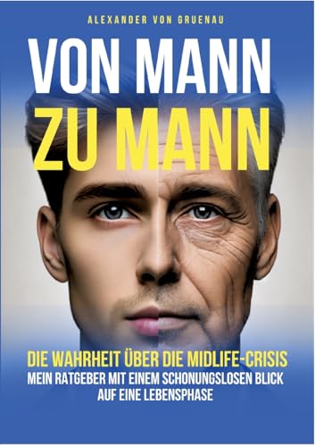 Von Mann zu Mann: Die Wahrheit über Männer in der Midlife-Crisis Von Mann zu Mann: Die Wahrheit über Männer in der Midlife-Crisis von tredition