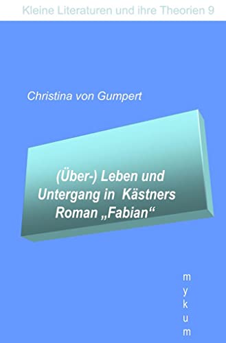 (Über-)Leben und Untergang in Kästners Roman "Fabian" (Die Blaue Reihe: Kleine Literaturen und ihre Theorien)