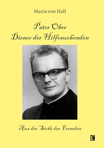 Pater Ober. Diener der Hilfesuchenden: Aus der Sicht der Fremden (Literareon) von Literareon