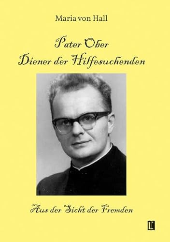 Pater Ober. Diener der Hilfesuchenden: Aus der Sicht der Fremden (Literareon) von Literareon