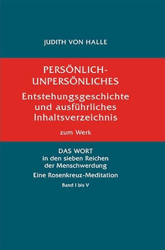 Persönlich-Unpersönliches: Entstehungsgeschichte und ausführliches Inhaltsverzeichnis zum Werk «DAS WORT in den sieben Reichen der Menschwerdung. Eine Rosenkreuz-Meditation»