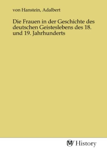Die Frauen in der Geschichte des deutschen Geisteslebens des 18. und 19. Jahrhunderts von MV-History