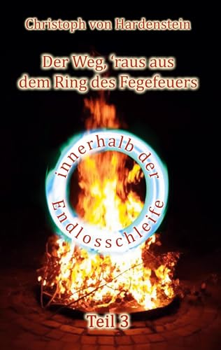 Der Weg, ´raus aus dem Fegefeuer: Teil 3 (Der Weg, ´raus aus dem Ring des Fegefeuers)