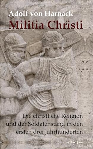 Militia Christi: Die christliche Religion und der Soldatenstand in den ersten drei Jahrhunderten. Mit einem einleitenden Essay von Franz Segbers (edition pace)