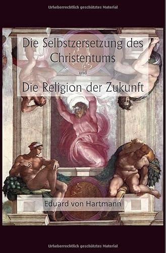 Die Selbstzersetzung des Christentums und Die Religion der Zukunft von epubli