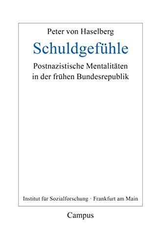 Schuldgefühle: Postnazistische Mentalitäten in der frühen Bundesrepublik. Eine Studie aus dem Gruppenexperiment am Institut für Sozialforschung ... zur Soziologie und Sozialphilosophie, 31)