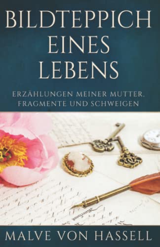 Bildteppich Eines Lebens: Erzählungen Meiner Mutter, Fragmente Und Schweigen von Independently published