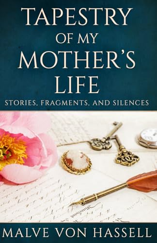 Tapestry Of My Mother’s Life: Stories, Fragments, And Silences von Independently published