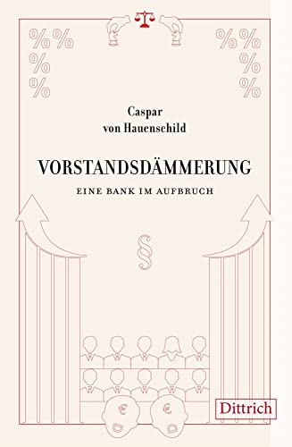 Vorstandsdämmerung: Eine Bank im Aufbruch. Roman Vorstandsdämmerung: Eine Bank im Aufbruch. Roman von Dittrich Verlag