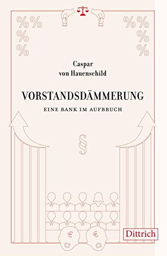 Vorstandsdämmerung: Eine Bank im Aufbruch. Roman