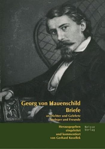 Briefe an Dichter und Gelehrte, Verleger und Freunde: Herausgegeben, eingeleitet und kommentiert von Gerhard Kosellek Briefe an Dichter und Gelehrte, Verleger und Freunde: Herausgegeben, eingeleitet und kommentiert von Gerhard Kosellek von Neisse Verlag