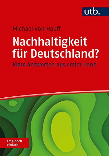 Nachhaltigkeit für Deutschland? Frag doch einfach!: Klare Antworten aus erster Hand von UTB GmbH