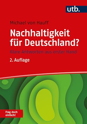 Nachhaltigkeit für Deutschland? Frag doch einfach!: Klare Antworten aus erster Hand von UTB GmbH