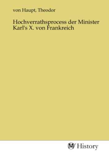 Hochverrathsprocess der Minister Karl's X. von Frankreich