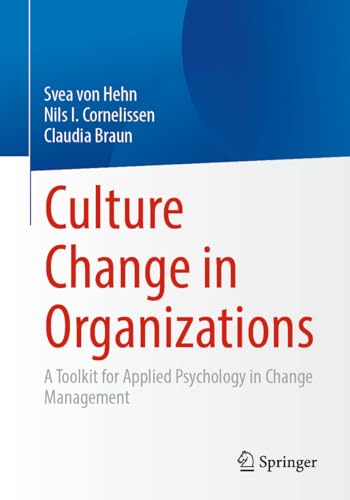 Culture Change in Organizations: A Toolkit for Applied Psychology in Change Management von Springer