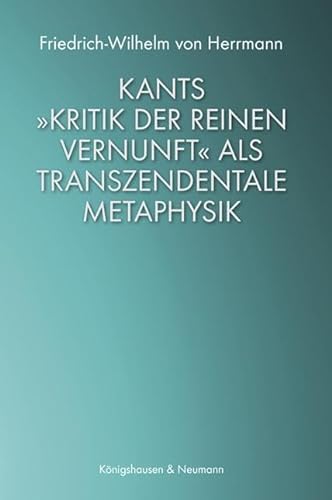 Kants »Kritik der reinen Vernunft« als transzendentale Metaphysik von Königshausen & Neumann