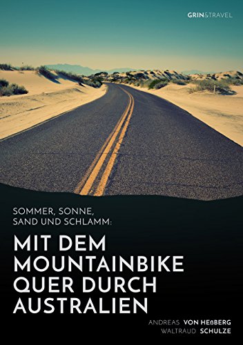 Sommer, Sonne, Sand und Schlamm: Mit dem Mountainbike quer durch Australien: oder: „It’s impossible! No Australian would do this!“