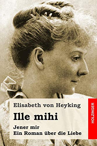 Ille mihi: Jener mir. Ein Roman über die Liebe