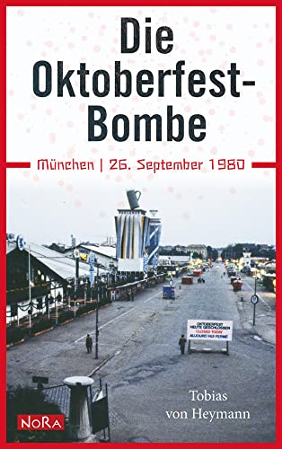 Die Oktoberfest-Bombe. München, 26. September 1980 Die Oktoberfest-Bombe. München, 26. September 1980 von Nora Verlag