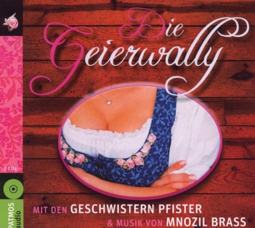 Die Geierwally: Mit den Geschwistern Pfister und Musik von Mnozil Brass: Hörspiel