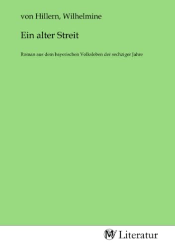 Ein alter Streit: Roman aus dem bayerischen Volksleben der sechziger Jahre: Roman aus dem bayerischen Volksleben der sechziger Jahre.DE von MV-Literatur