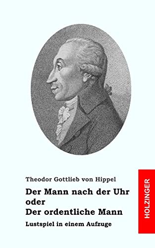 Der Mann nach der Uhr, oder der ordentliche Mann Der Mann nach der Uhr, oder der ordentliche Mann von CREATESPACE