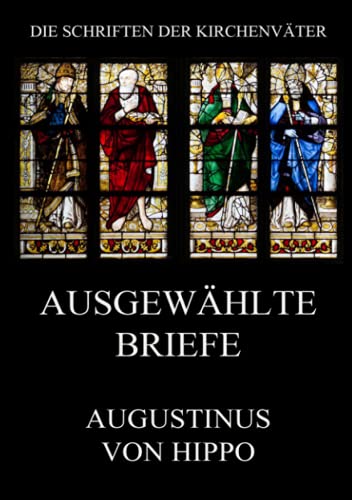 Ausgewählte Briefe (Die Schriften der Kirchenväter, Band 21)