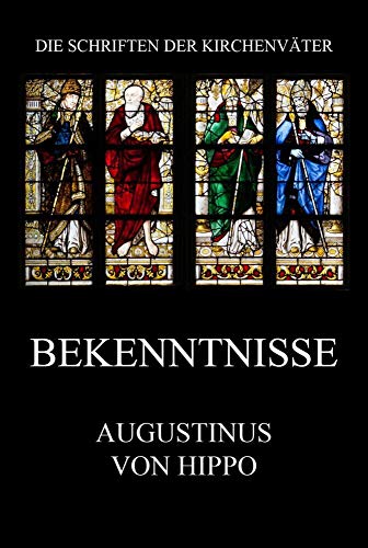 Bekenntnisse: Confessiones (Die Schriften der Kirchenväter, Band 18) von Jazzybee Verlag