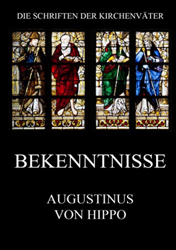 Bekenntnisse: Confessiones (Die Schriften der Kirchenväter, Band 18)